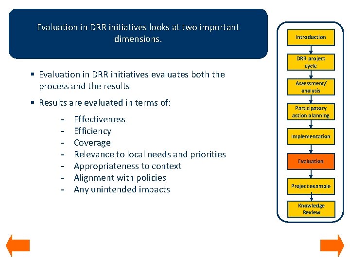 Evaluation in DRR initiatives looks at two important dimensions. § Evaluation in DRR initiatives