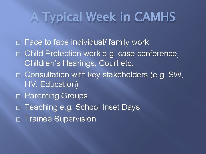 A Typical Week in CAMHS � � � Face to face individual/ family work