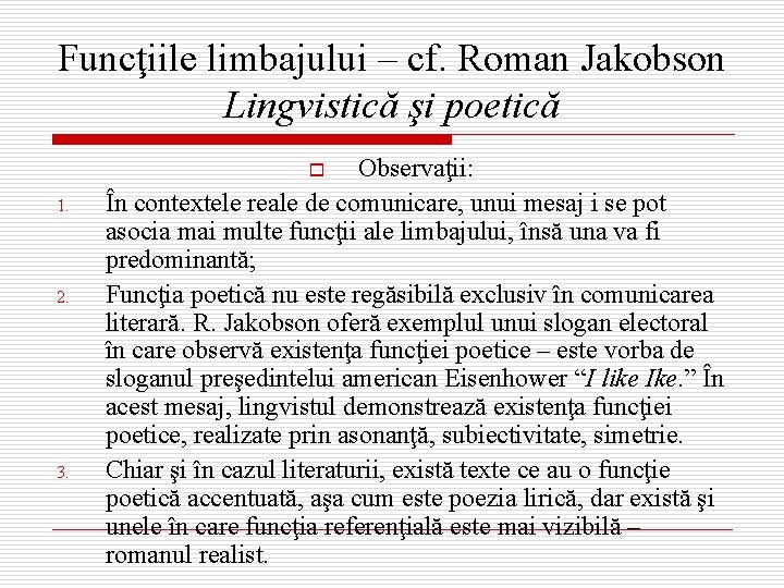 Funcţiile limbajului – cf. Roman Jakobson Lingvistică şi poetică Observaţii: În contextele reale de
