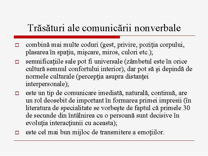 Trăsături ale comunicării nonverbale o o combină mai multe coduri (gest, privire, poziţia corpului,