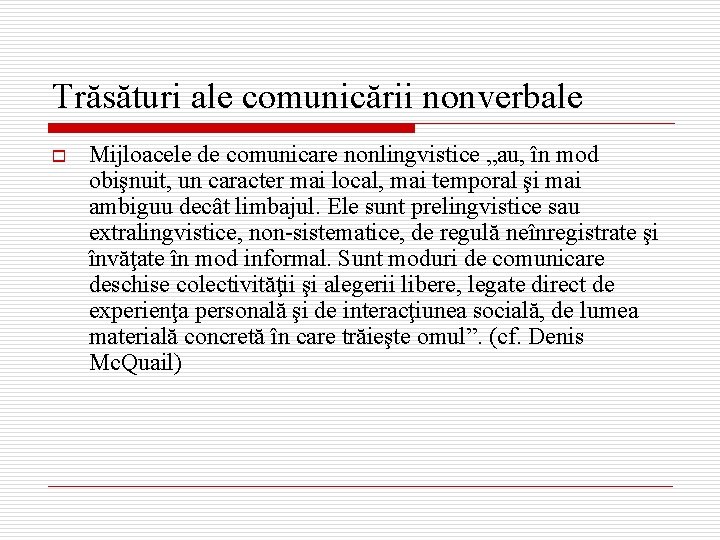 Trăsături ale comunicării nonverbale o Mijloacele de comunicare nonlingvistice „au, în mod obişnuit, un