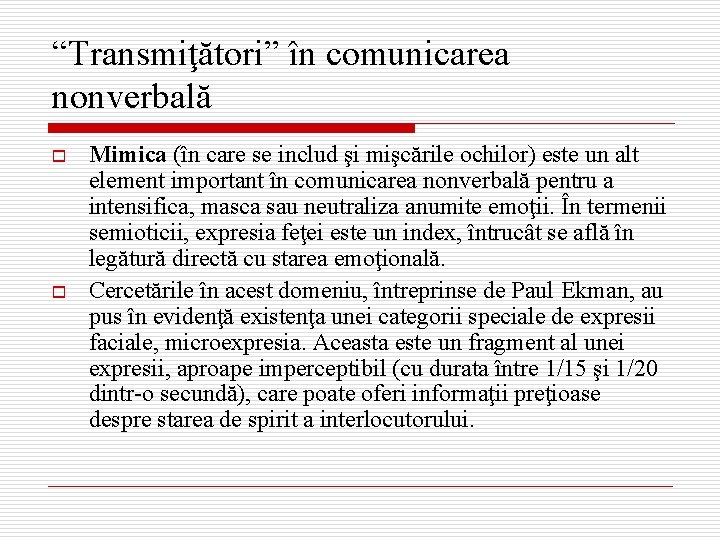 “Transmiţători” în comunicarea nonverbală o o Mimica (în care se includ şi mişcările ochilor)