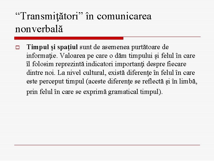 “Transmiţători” în comunicarea nonverbală o Timpul şi spaţiul sunt de asemenea purtătoare de informaţie.