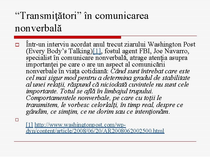 “Transmiţători” în comunicarea nonverbală o o Într-un interviu acordat anul trecut ziarului Washington Post