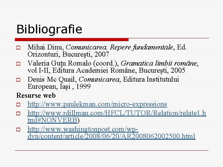 Bibliografie Mihai Dinu, Comunicarea. Repere fundamentale, Ed. Orizonturi, Bucureşti, 2007 o Valeria Guţu Romalo