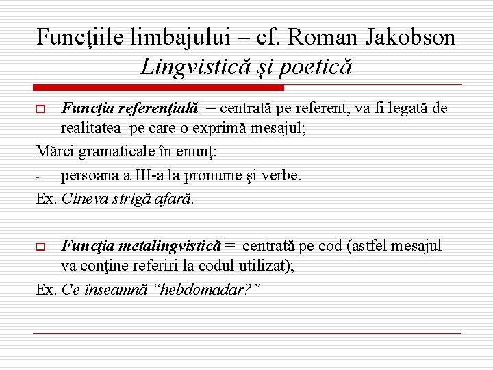 Funcţiile limbajului – cf. Roman Jakobson Lingvistică şi poetică Funcţia referenţială = centrată pe