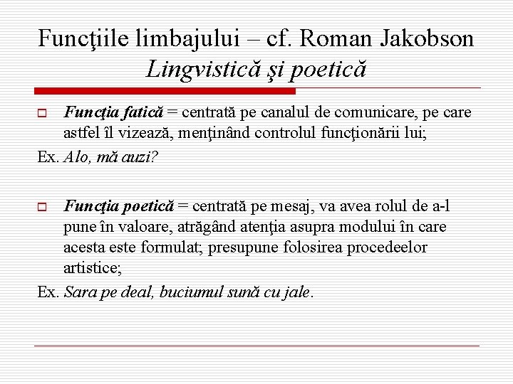 Funcţiile limbajului – cf. Roman Jakobson Lingvistică şi poetică Funcţia fatică = centrată pe