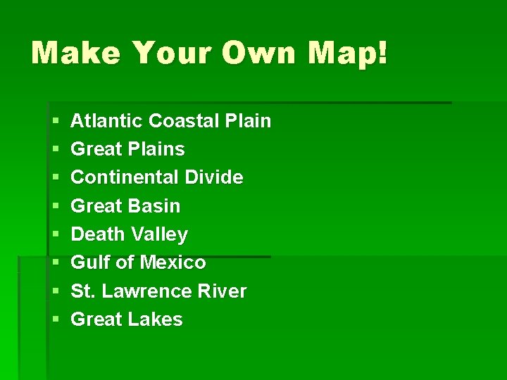 Make Your Own Map! § § § § Atlantic Coastal Plain Great Plains Continental