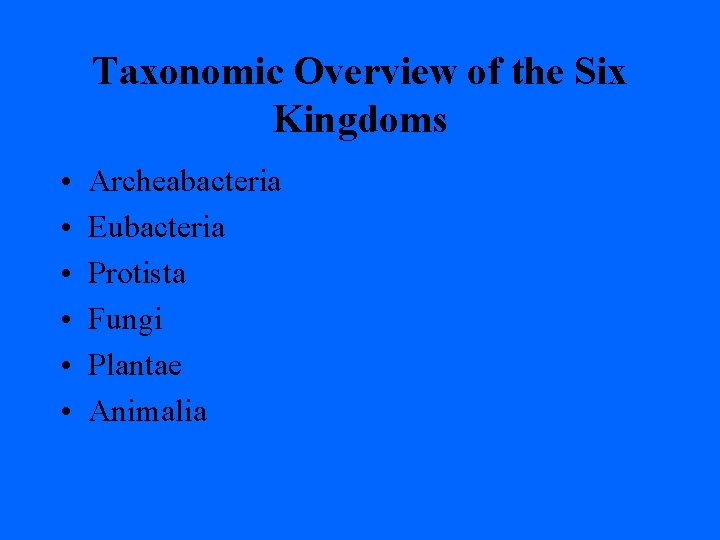 Taxonomic Overview of the Six Kingdoms • • • Archeabacteria Eubacteria Protista Fungi Plantae