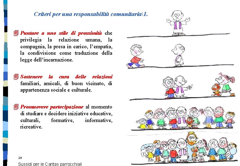 Criteri per una responsabilità comunitaria1. 4 Puntare a uno stile di prossimità che privilegia Criteri per una responsabilità comunitaria1. 4 Puntare a uno stile di prossimità che privilegia