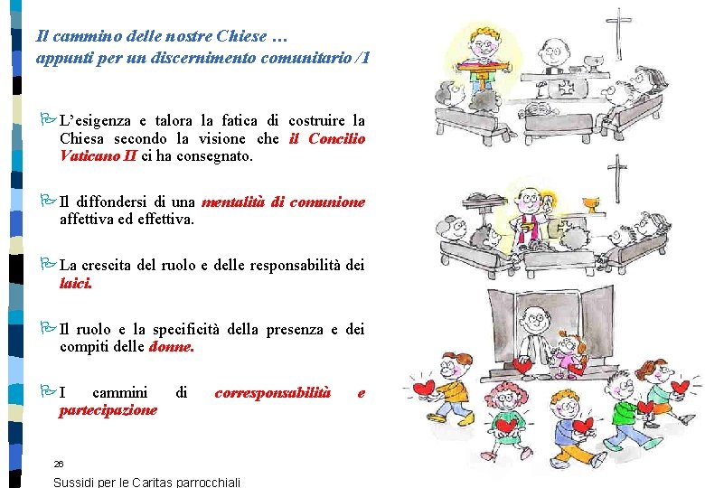 Il cammino delle nostre Chiese … appunti per un discernimento comunitario /1 P L’esigenza Il cammino delle nostre Chiese … appunti per un discernimento comunitario /1 P L’esigenza