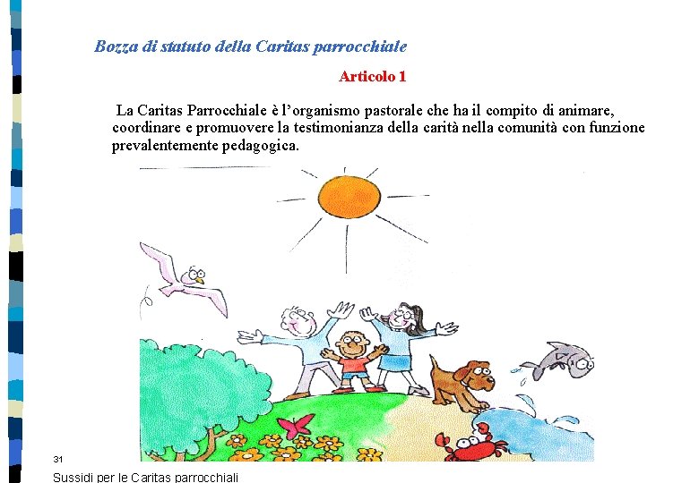 Bozza di statuto della Caritas parrocchiale Articolo 1 La Caritas Parrocchiale è l’organismo pastorale Bozza di statuto della Caritas parrocchiale Articolo 1 La Caritas Parrocchiale è l’organismo pastorale