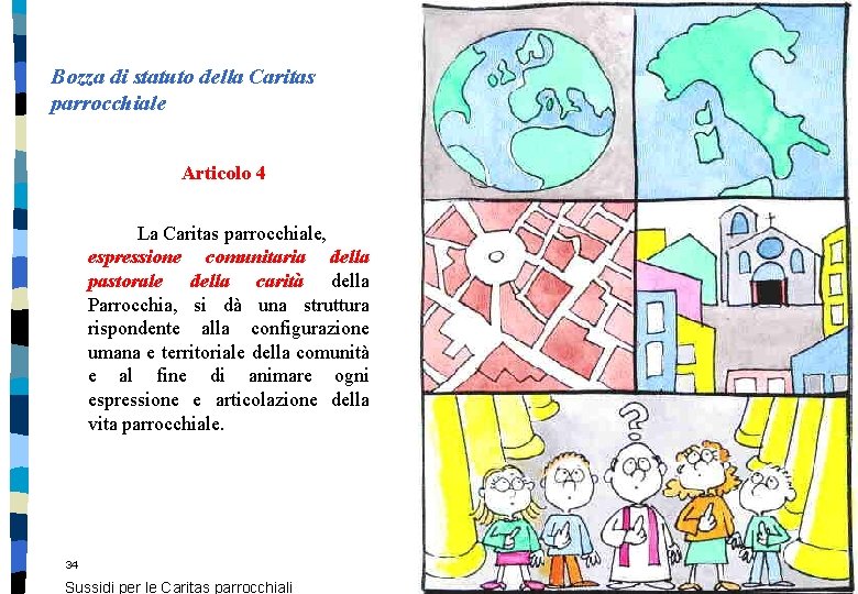 Bozza di statuto della Caritas parrocchiale Articolo 4 La Caritas parrocchiale, espressione comunitaria della Bozza di statuto della Caritas parrocchiale Articolo 4 La Caritas parrocchiale, espressione comunitaria della