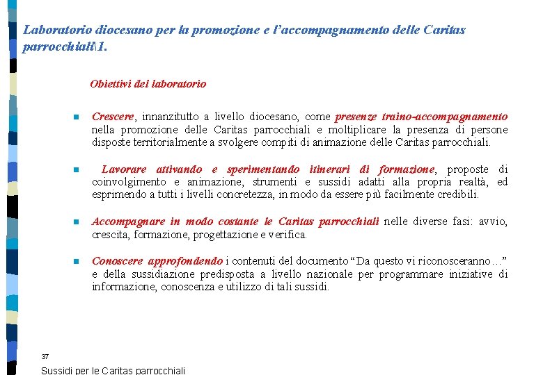 Laboratorio diocesano per la promozione e l’accompagnamento delle Caritas parrocchiali1. Obiettivi del laboratorio n Laboratorio diocesano per la promozione e l’accompagnamento delle Caritas parrocchiali1. Obiettivi del laboratorio n