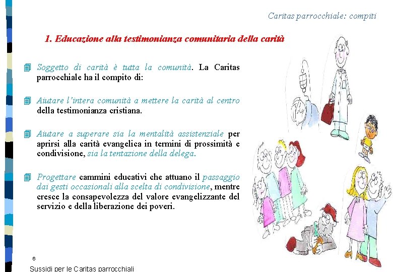 Caritas parrocchiale: compiti 1. Educazione alla testimonianza comunitaria della carità 4 Soggetto di carità Caritas parrocchiale: compiti 1. Educazione alla testimonianza comunitaria della carità 4 Soggetto di carità