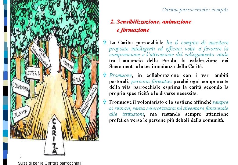 Caritas parrocchiale: compiti 2. Sensibilizzazione, animazione e formazione V La Caritas parrocchiale ha il Caritas parrocchiale: compiti 2. Sensibilizzazione, animazione e formazione V La Caritas parrocchiale ha il