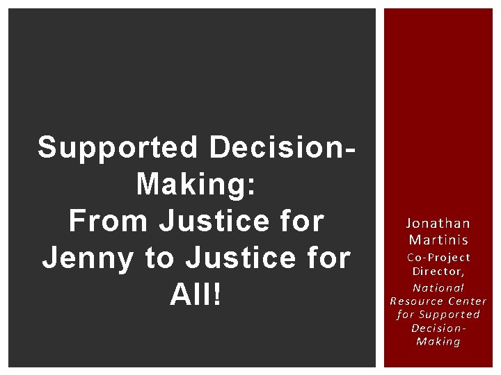 Supported Decision. Making: From Justice for Jenny to Justice for All! Jonathan Martinis Co-Project