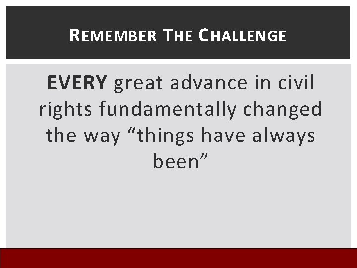 R EMEMBER T HE C HALLENGE EVERY great advance in civil rights fundamentally changed