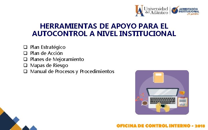 HERRAMIENTAS DE APOYO PARA EL AUTOCONTROL A NIVEL INSTITUCIONAL q q q Plan Estratégico