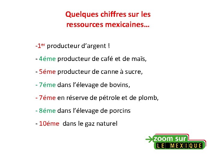 Quelques chiffres sur les ressources mexicaines… -1 er producteur d’argent ! - 4éme producteur