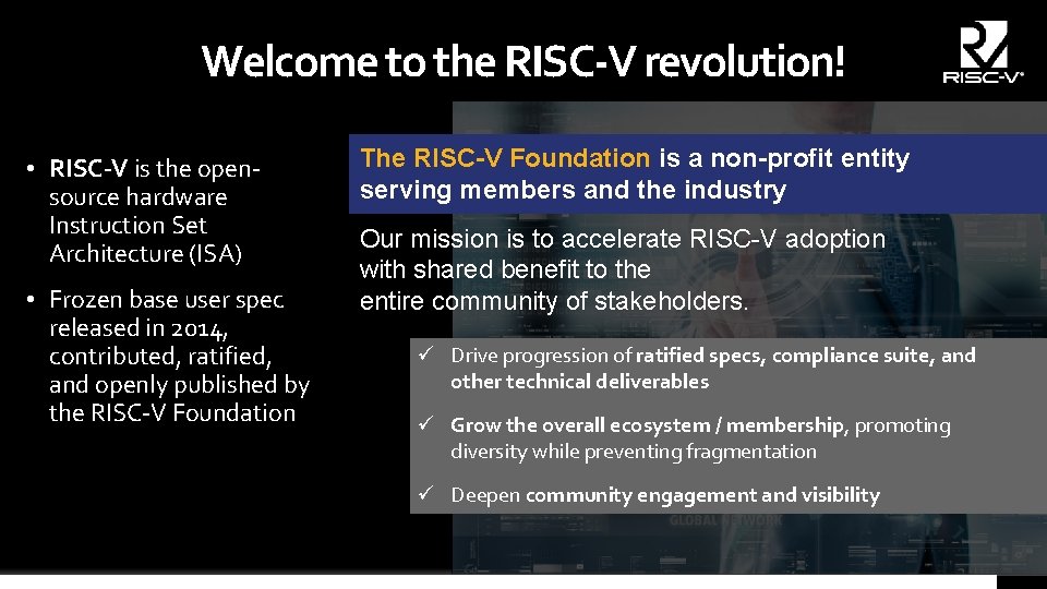 Welcome to the RISC-V revolution! • RISC-V is the opensource hardware Instruction Set Architecture