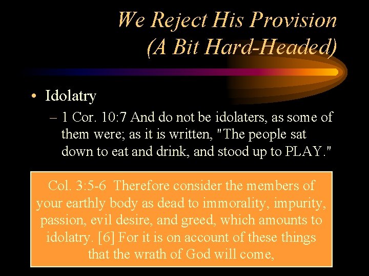 We Reject His Provision (A Bit Hard-Headed) • Idolatry – 1 Cor. 10: 7