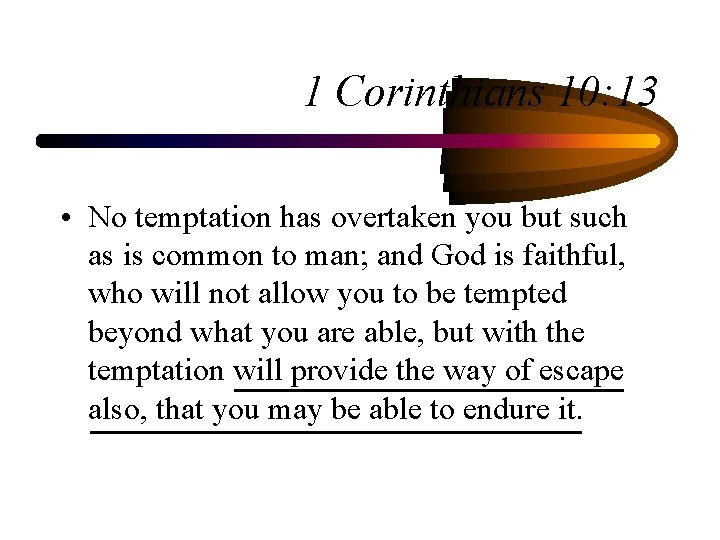 1 Corinthians 10: 13 • No temptation has overtaken you but such as is