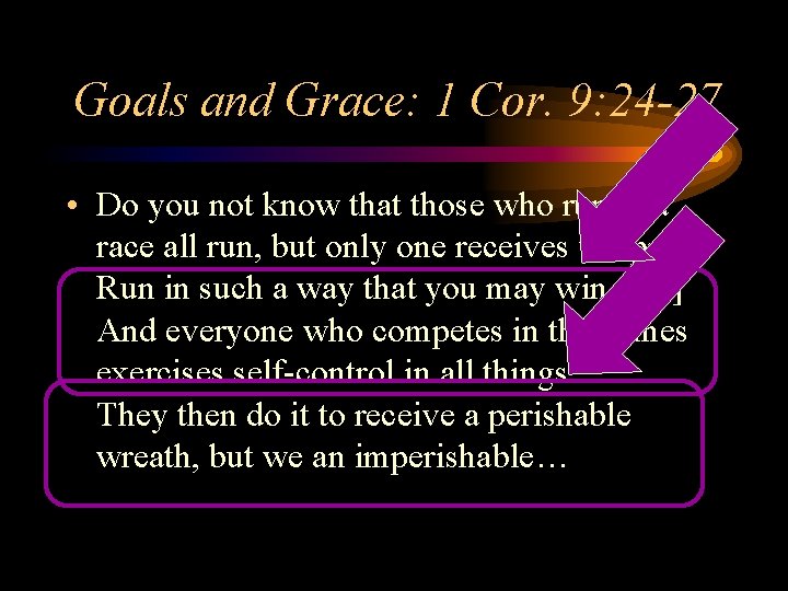 Goals and Grace: 1 Cor. 9: 24 -27 • Do you not know that