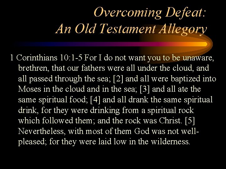 Overcoming Defeat: An Old Testament Allegory 1 Corinthians 10: 1 -5 For I do