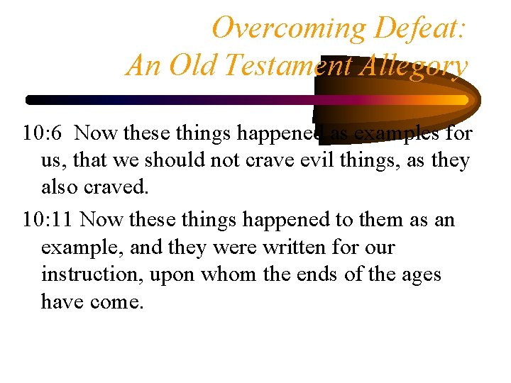 Overcoming Defeat: An Old Testament Allegory 10: 6 Now these things happened as examples