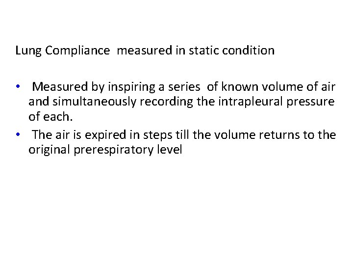 Measurement of compliance Lung Compliance measured in static condition • Measured by inspiring a