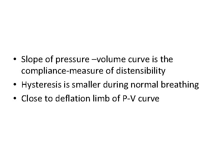  • Slope of pressure –volume curve is the compliance-measure of distensibility • Hysteresis
