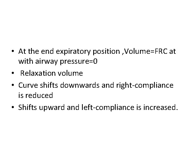  • At the end expiratory position , Volume=FRC at with airway pressure=0 •