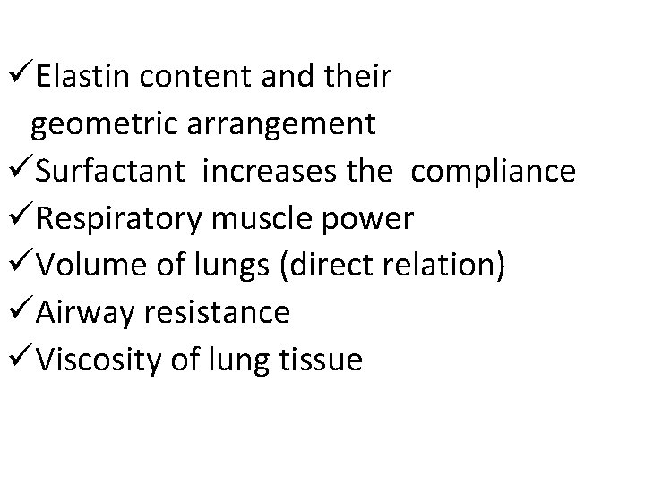 Factors affecting compliance üElastin content and their geometric arrangement üSurfactant increases the compliance üRespiratory