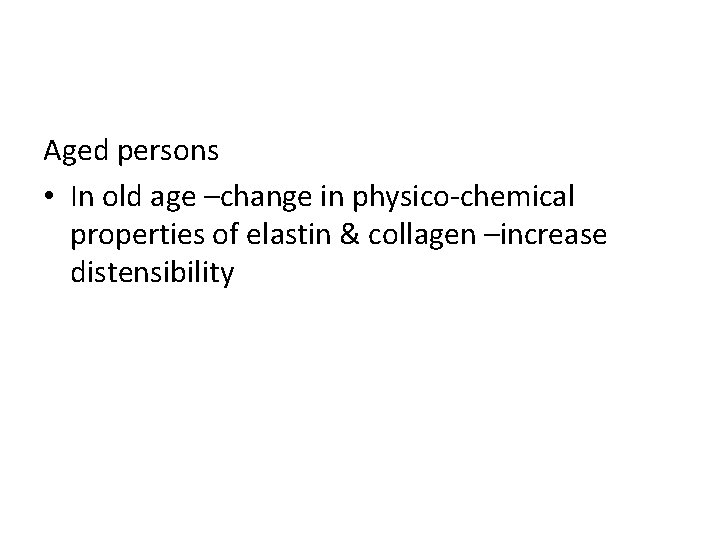 Aged persons • In old age –change in physico-chemical properties of elastin & collagen