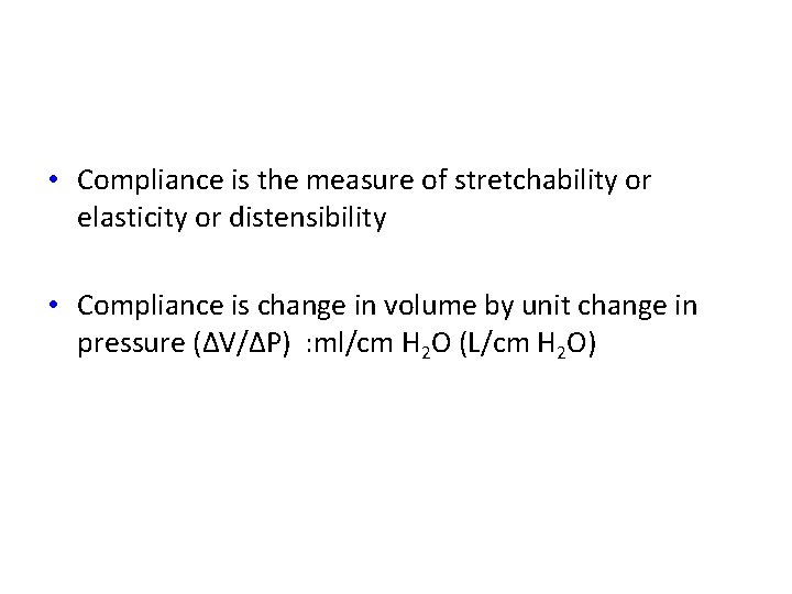 Compliance • Compliance is the measure of stretchability or elasticity or distensibility • Compliance