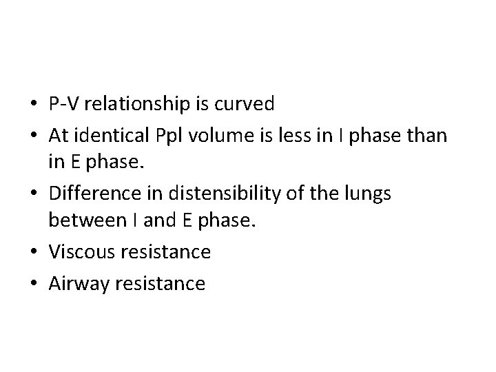  • P-V relationship is curved • At identical Ppl volume is less in