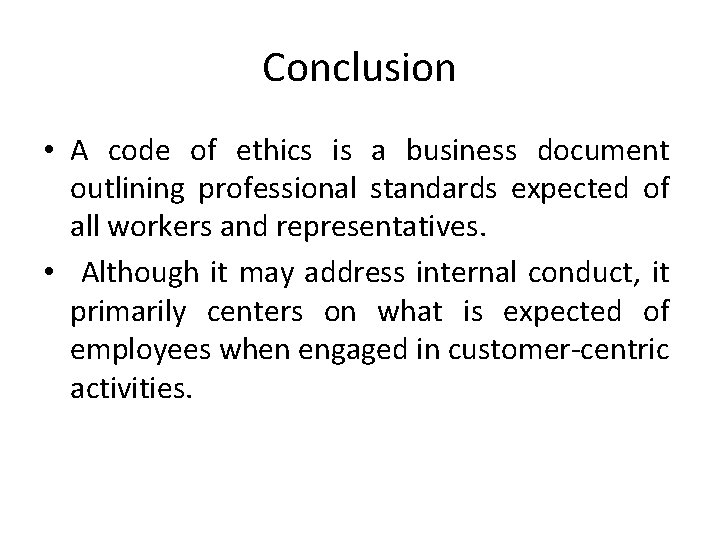 Conclusion • A code of ethics is a business document outlining professional standards expected