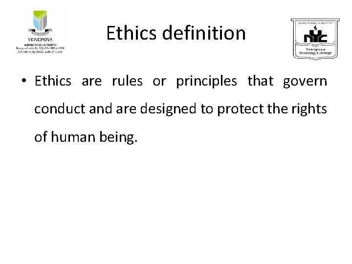 Ethics definition • Ethics are rules or principles that govern conduct and are designed