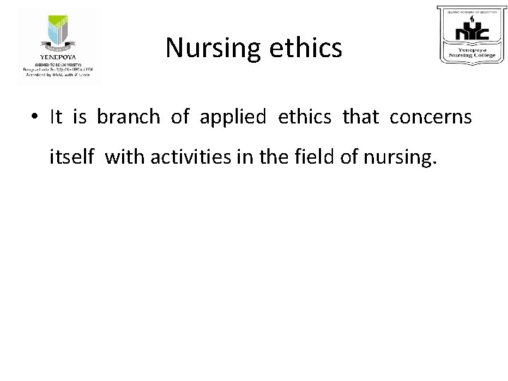 Nursing ethics • It is branch of applied ethics that concerns itself with activities