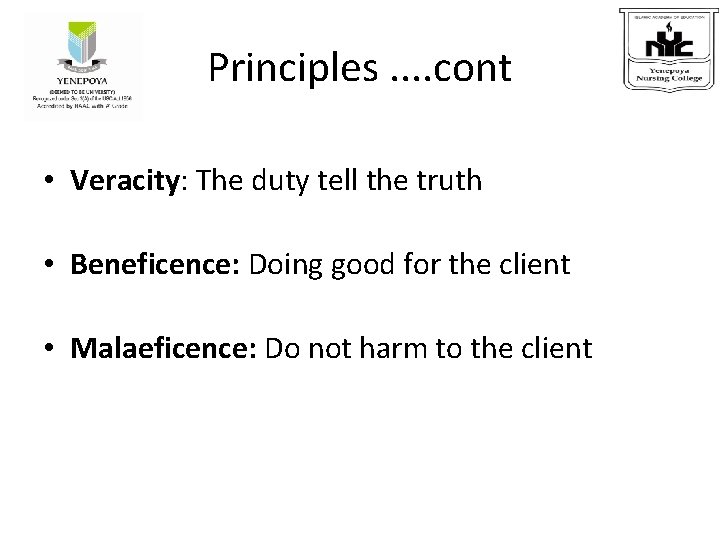 Principles. . cont • Veracity: The duty tell the truth • Beneficence: Doing good
