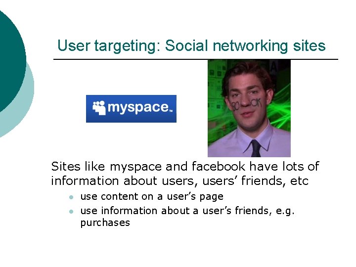 User targeting: Social networking sites Sites like myspace and facebook have lots of information
