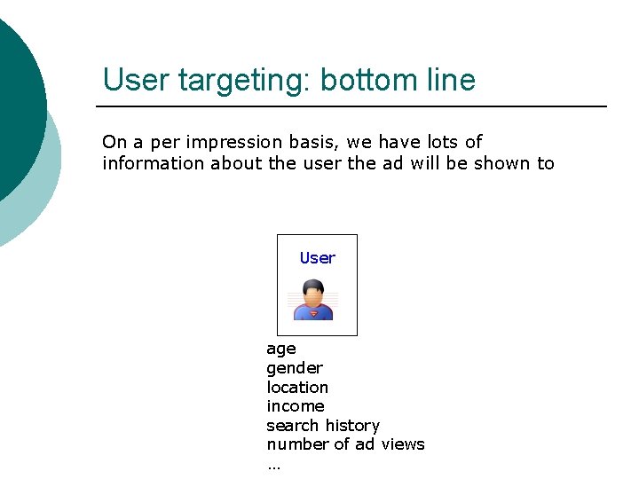 User targeting: bottom line On a per impression basis, we have lots of information