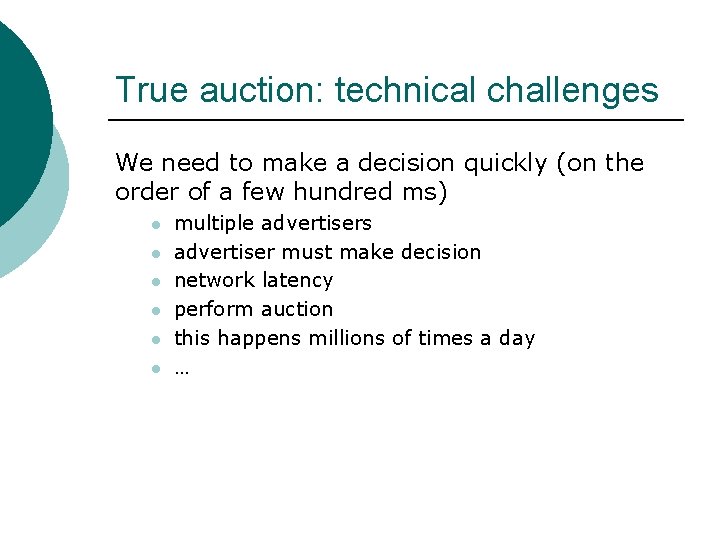 True auction: technical challenges We need to make a decision quickly (on the order