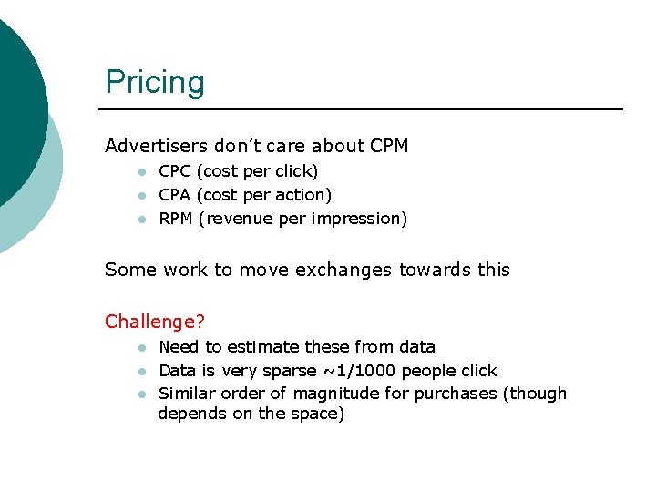 Pricing Advertisers don’t care about CPM l l l CPC (cost per click) CPA