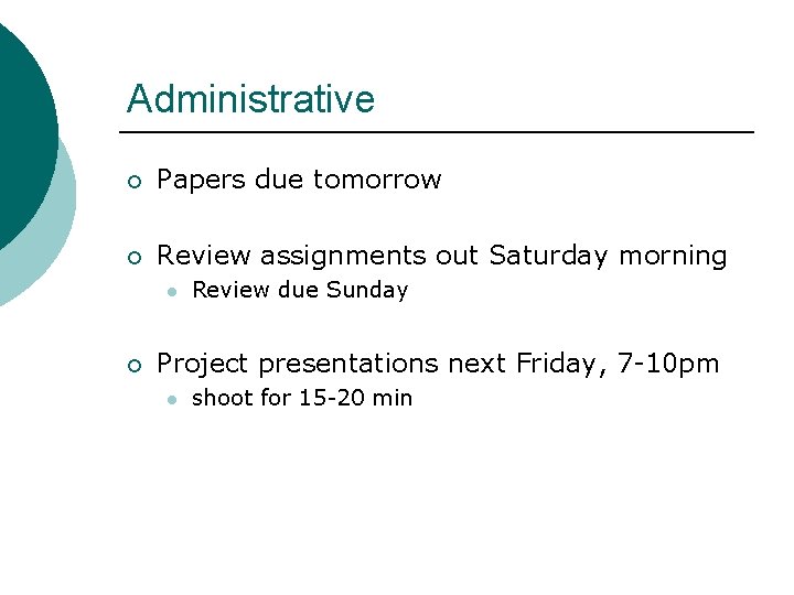 Administrative ¡ Papers due tomorrow ¡ Review assignments out Saturday morning l ¡ Review