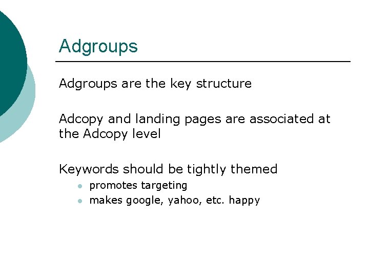 Adgroups are the key structure Adcopy and landing pages are associated at the Adcopy