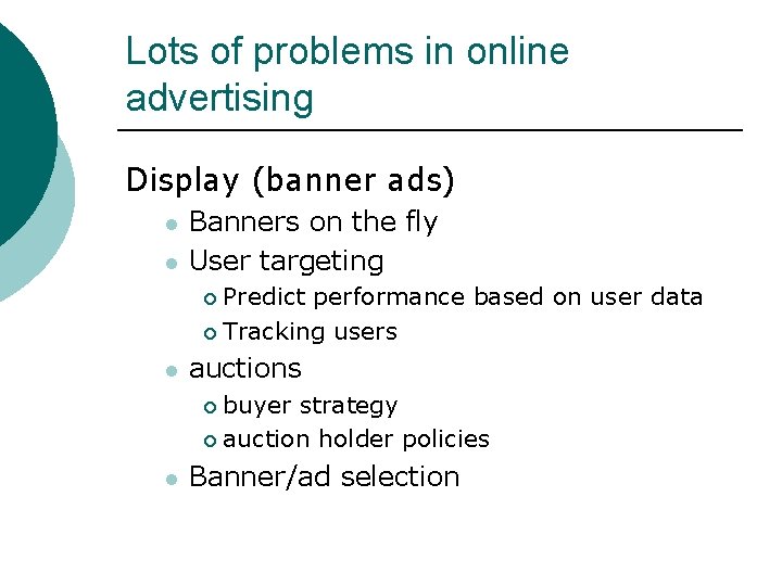 Lots of problems in online advertising Display (banner ads) l l Banners on the