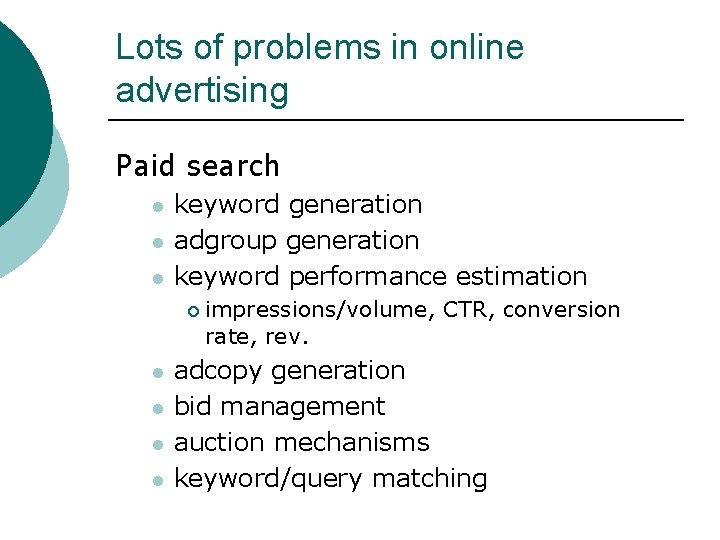 Lots of problems in online advertising Paid search l l l keyword generation adgroup