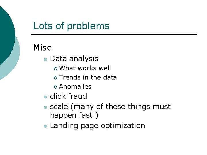 Lots of problems Misc l Data analysis What works well ¡ Trends in the